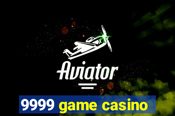 9999 game casino